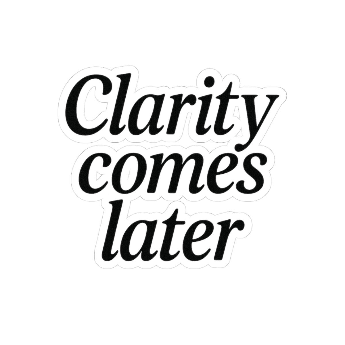 Clarity Comes Later Sticker